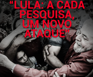 Lula: a cada pesquisa, um novo ataque