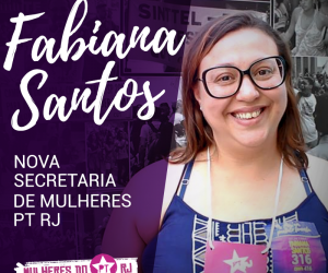 Fabiana Santos é eleita a nova Secretária Estadual de Mulheres do PTRJ