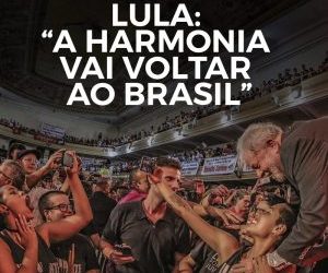 Lula: “a harmonia vai voltar ao Brasil”