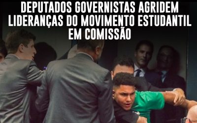 Selvageria em Brasília: deputados governistas agridem lideranças do movimento estudantil em comissão